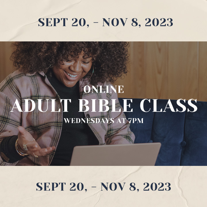 Adult Bible Classes Fall 2023 

Through November 8th, 2023
